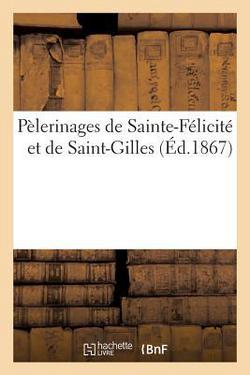 Pèlerinages de Sainte-Félicité et de Saint-Gilles, en l'église paroissiale de Montigny-le-Gannelon|Sans Auteur