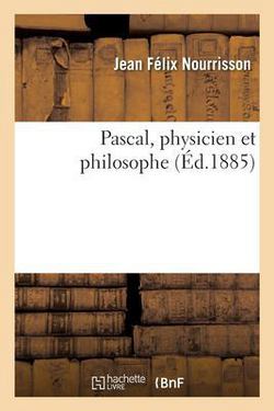 Pascal, Physicien Et Philosophe|Jean Félix Nourrisson