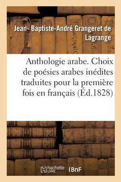 Anthologie arabe ou Choix de poésies arabes inédites|Jean- Baptiste-An Grangeret de Lagrange