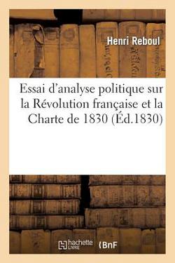 Essai d'Analyse Politique Sur La Révolution Française Et La Charte de 1830|Henri Reboul