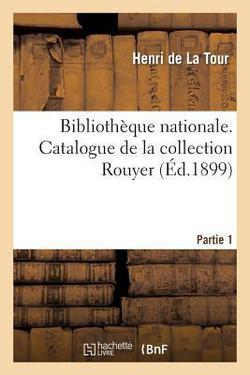 Catalogue de la Collection Rouyer Léguée En 1897 Au Département Des Médailles Et Antiques, Partie 1|Henri de la Tour