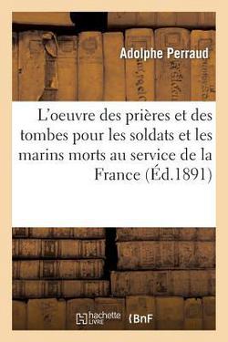 L'oeuvre des prières et des tombes pour les soldats et les marins morts au service de la France|Adolphe Perraud