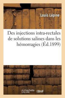 Des Injections Intra-Rectales de Solutions Salines Dans Les Hémorragies, Le Shock Et Les Infections|Louis Lépine