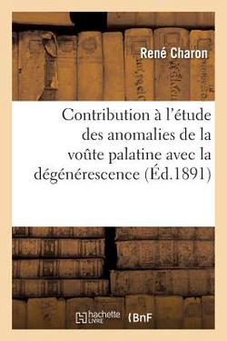 Contribution À l'Étude Des Anomalies de la Voute Palatine Avec La Dégénérescence|René Charon