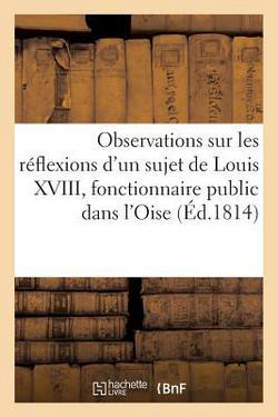 Observations Sur Les Réflexions d'Un Sujet de Louis XVIII, Fonctionnaire Public Dans l'Oise|Debray