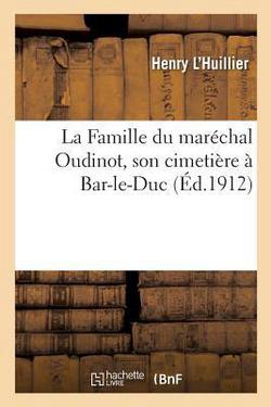 La Famille Du Maréchal Oudinot, Son Cimetière À Bar-Le-Duc|L. Huillier-H