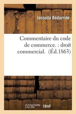 Commentaire Du Code de Commerce.|Jassuda Bédarride