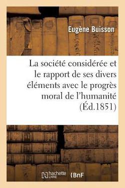 La Société Considérée Dans Le Rapport de Ses Divers Éléments Avec Le Progrès Moral de l'Humanité|Buisson