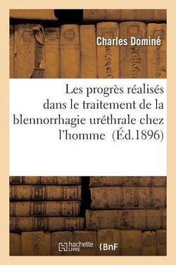 Les progrès réalisés dans le traitement de la blennorrhagie uréthrale chez l'homme|Dominé