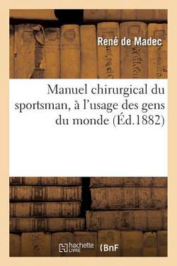 Manuel Chirurgical Du Sportsman, À l'Usage Des Gens Du Monde|de Madec-R