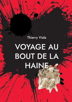 Voyage au Bout de la Haine|Thierry Viala