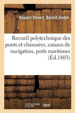 Recueil polytechnique des ponts et chaussées, canaux de navigation, ports maritimes, dessèchement|Benoît André Houard Devert