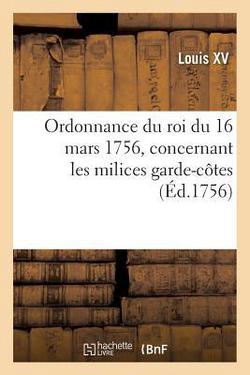 Ordonnance Du Roi Du 16 Mars 1756, Concernant Les Milices Garde-Côtes de Picardie|Louis XV