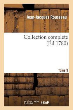 Collection Complete. Tome 3|Jean-Jacques Rousseau
