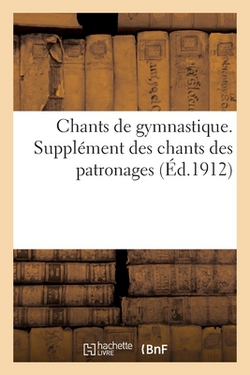 Chants de gymnastique. Supplément des chants des patronages|Collectif