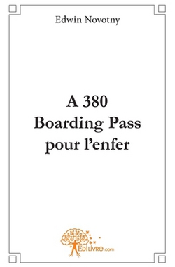 A380, Boarding Pass pour l'enfer|Edwin Novotny