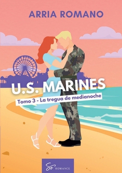 U.S. Marines - Tomo 3 - La tregua de medianoche|Arria Romano