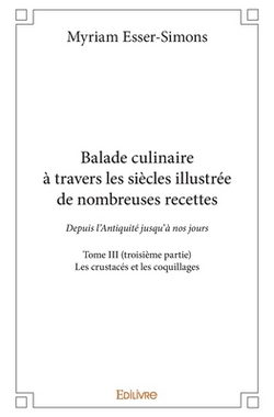 Balade culinaire à travers les siècles, illustrée de nombreuses recettes - Tome 3|Myriam Esser-Simons