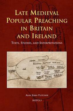 Late Medieval Popular Preaching in Britain and Ireland|Alan John Fletcher