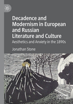 Decadence and Modernism in European and Russian Literature and Culture|Jonathan Stone