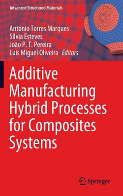 Additive Manufacturing Hybrid Processes for Composites Systems|António Torres Marques