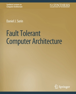 Fault Tolerant Computer Architecture|Daniel Sorin