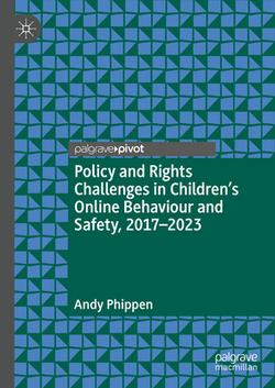 Policy and Rights Challenges in Children's Online Behaviour and Safety, 2017-2023|Andy Phippen