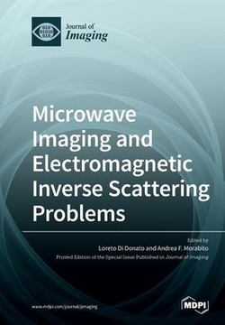 Microwave Imaging and Electromagnetic Inverse Scattering Problems|Loreto Di Donato