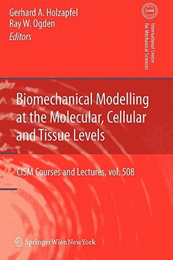 Biomechanical Modelling at the Molecular, Cellular and Tissue Levels|Gerhard A. Holzapfel