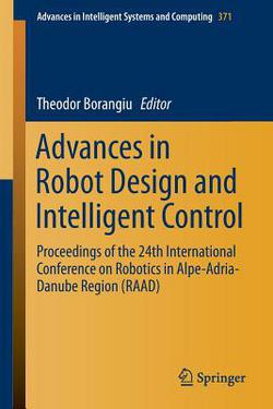 Advances in Robot Design and Intelligent Control|Theodor Borangiu