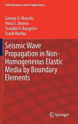 Seismic Wave Propagation in Non-Homogeneous Elastic Media by Boundary Elements|George D. Manolis