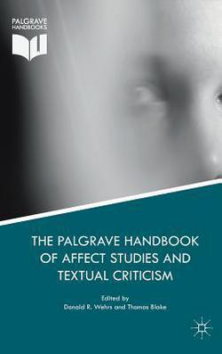 The Palgrave Handbook of Affect Studies and Textual Criticism|Donald R. Wehrs