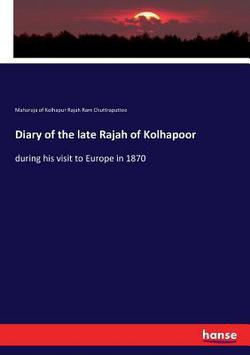 Diary of the late Rajah of Kolhapoor|Maharaja of Kolhapur R. R. Chuttraputtee