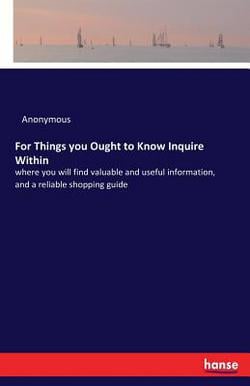 For Things you Ought to Know Inquire Within|Anonymous