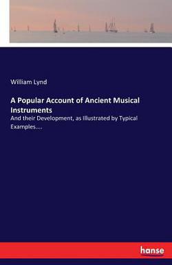 A Popular Account of Ancient Musical Instruments|William Lynd