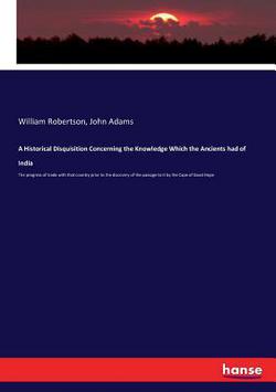 A Historical Disquisition Concerning the Knowledge Which the Ancients had of India|William Robertson