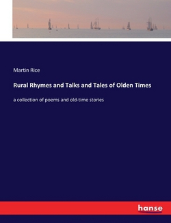Rural Rhymes and Talks and Tales of Olden Times|Martin Rice