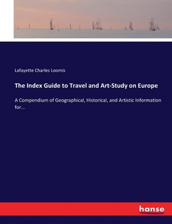 The Index Guide to Travel and Art-Study on Europe|Lafayette Charles Loomis