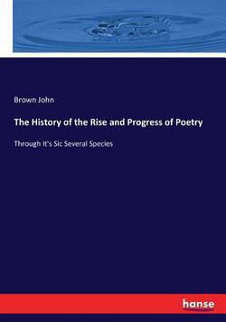 The History of the Rise and Progress of Poetry|Brown John