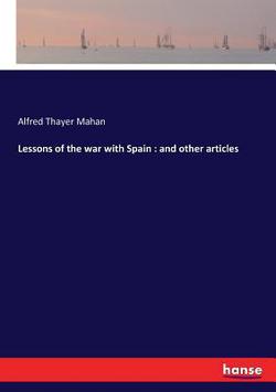 Lessons of the war with Spain|Alfred Thayer Mahan