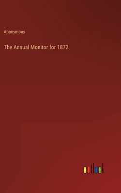 The Annual Monitor for 1872|Anonymous