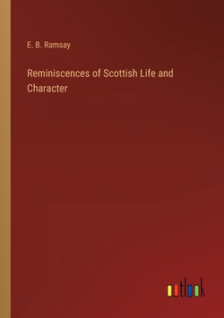 Reminiscences of Scottish Life and Character|E. B. Ramsay