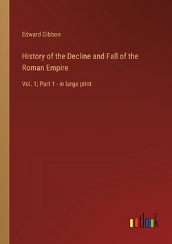 History of the Decline and Fall of the Roman Empire|Edward Gibbon
