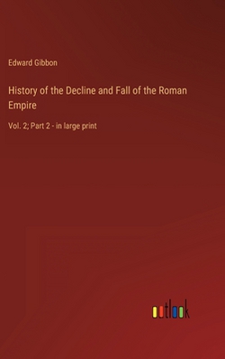 History of the Decline and Fall of the Roman Empire|Edward Gibbon
