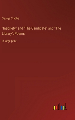 Inebriety and The Candidate and The Library|George Crabbe