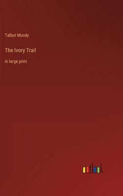 The Ivory Trail|Talbot Mundy