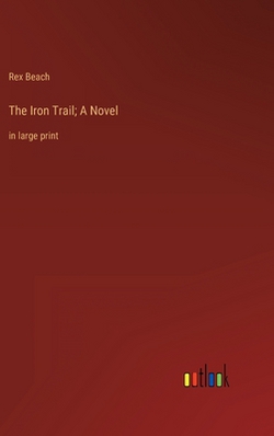 The Iron Trail|Rex Beach