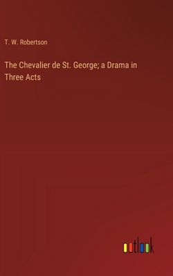The Chevalier de St. George|T. W. Robertson