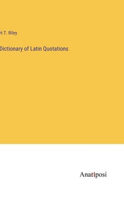 Dictionary of Latin Quotations|H. T. Riley