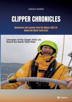 Clipper Chronicles - Adventures and Lessons from the Clipper 2023-24 Round the World Yacht Race|Adrian Birrer